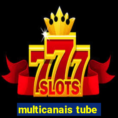 multicanais tube